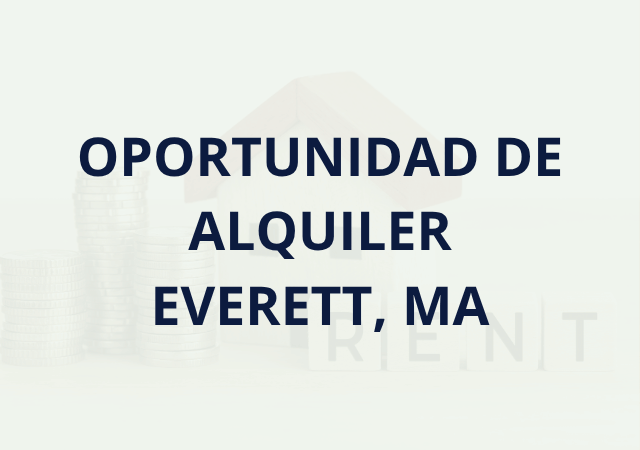 OPORTUNIDAD DE ALQUILER – EVERETT, MA