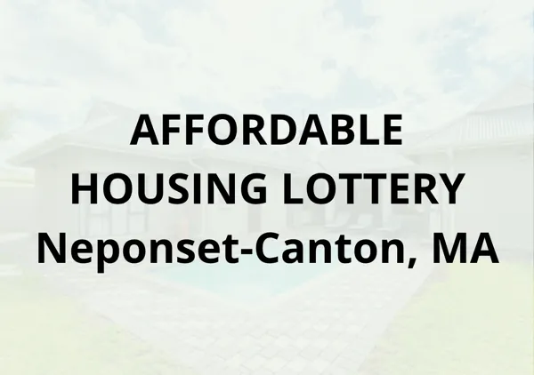 AFFORDABLE HOUSING LOTTERY – Neponset-Canton, MA