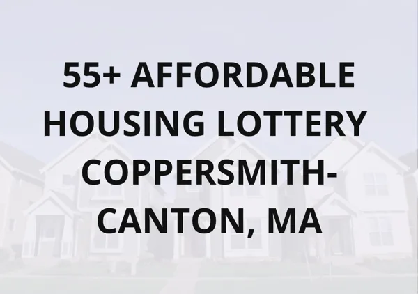 55+ AFFORDABLE HOUSING LOTTERY – Coppersmith-Canton, MA