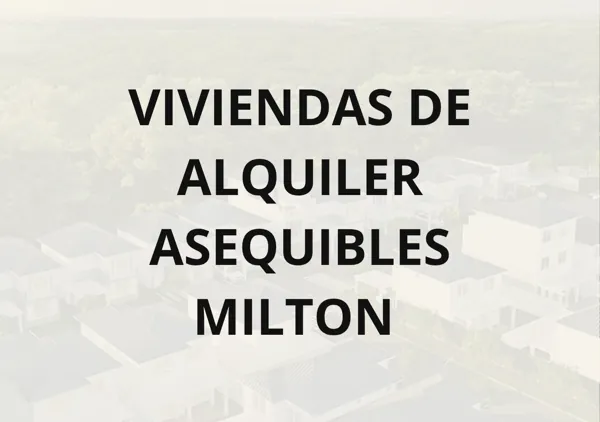 VIVIENDAS DE ALQUILER ASEQUIBLES – MILTON