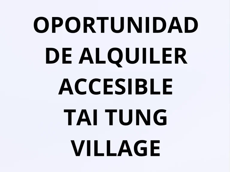 OPORTUNIDAD DE ALQUILER ACCESIBLE – TAI TUNG VILLAGE