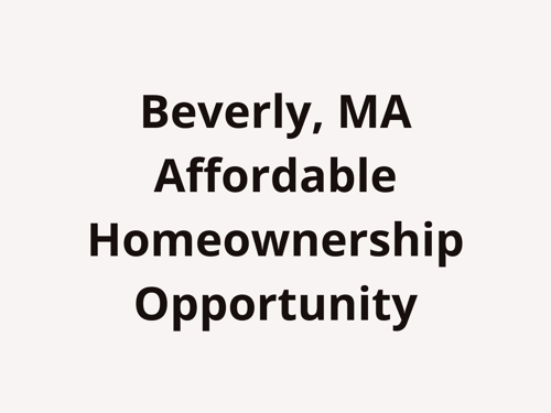 Affordable Homeownership Opportunity – Beverly