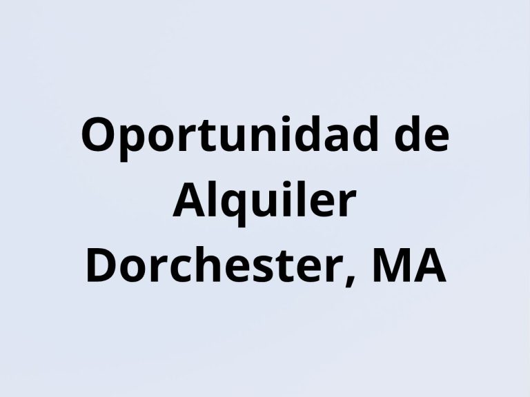 Oportunidad de Alquiler – Dorchester, MA